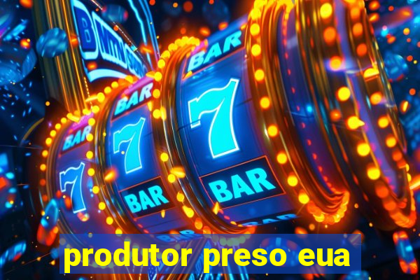 produtor preso eua